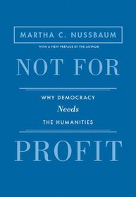 Not for Profit: Why Democracy Needs the Humanities (The Public Square)