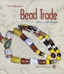 Asia's Maritime Bead Trade: 300 B.C. to the Present