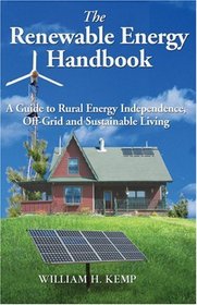 Renewable Energy Handbook: A Guide to Rural Energy Independence, Off-grid And Sustainable Living