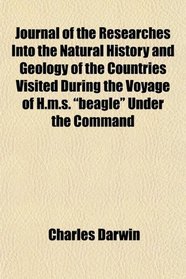 Journal of the Researches Into the Natural History and Geology of the Countries Visited During the Voyage of H.m.s. 