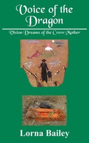 Voice of the Dragon: Vision Dreams of the Crow Mother