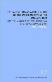 Extracts from an article in the North American review for January, 1824: on the subject of the American Colonization Society.