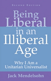 Being Liberal in an Illiberal Age: Why I Am a Unitarian Universalist