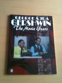 George Gershwinand Ira Gershwin -- The Movie Years: Piano/Vocal/Chords
