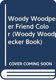 Woody Woodpecker Friend Color (Woody Woodpecker Book)