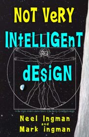 Not Very Intelligent Design: On the origin, creation and evolution of the theory of intelligent design