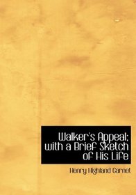 Walker's Appeal; with a Brief Sketch of His Life (Large Print Edition)