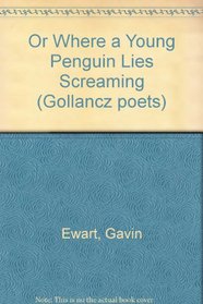 Or Where a Young Penguin Lies Screaming (Gollancz poets)