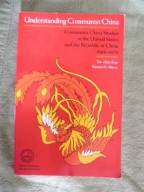Understanding Communist China: Communist China Studies in the United States and the Republic of China, 1949-1978 (Hoover Press Publication)