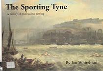 The Sporting Tyne: A History of Professional Rowing