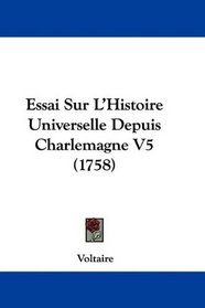 Essai Sur L'Histoire Universelle Depuis Charlemagne V5 (1758) (French Edition)