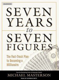 Seven Years to Seven Figures: The Fast-Track Plan to Becoming a Millionaire