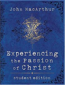 Experiencing the Passion of Christ: Student Edition