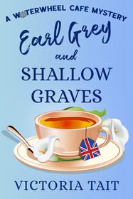 Earl Grey and Shallow Graves (Waterwheel Cafe, Bk 1)