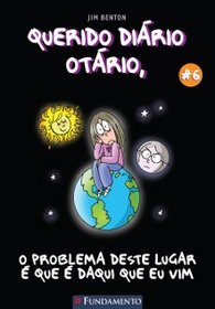 Querido Dirio Otrio 6 - O Problema Deste Lugar  Que  Daqui Que Eu Vim