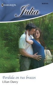 Perdida En Tus Brazos: (Lost In Your Arms) (Harlequin Julia (Spanish)) (Spanish Edition)