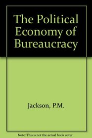 The Political Economy of Bureaucracy