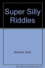 Funniest Joke Books : Super Silly Riddles