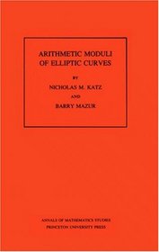 Arithmetic Moduli of Elliptic Curves. (AM-108) (Annals of Mathematics Studies)