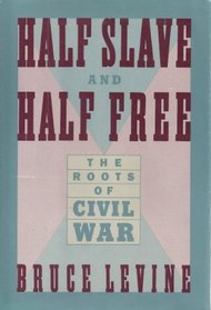 Half Slave and Half Free: The Roots of the Civil War