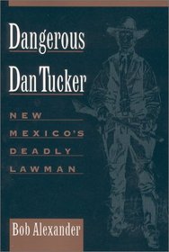 Dangerous Dan Tucker: New Mexico's Deadly Lawman