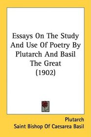 Essays On The Study And Use Of Poetry By Plutarch And Basil The Great (1902)