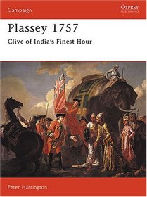 Plassey 1757: Clive of India's Finest Hour (Campaign Series, No 35)
