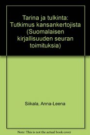 Tarina ja tulkinta: Tutkimus kansankertojista (Suomalaisen Kirjallisuuden Seuran toimituksia) (Finnish Edition)