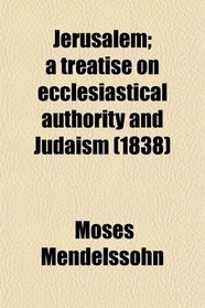 Jerusalem; a treatise on ecclesiastical authority and Judaism (1838)