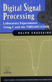 Digital Signal Processing: Laboratory Experiments Using C and the TMS320C31 DSK (Topics in Digital Signal Processing)