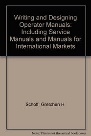 Writing  designing operator manuals: Including service manuals and manuals for international markets