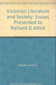 Victorian Literature and Society: Essays Presented to Richard D. Altick