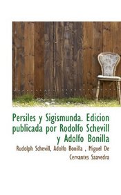 Persiles y Sigismunda. Edicin publicada por Rodolfo Schevill y Adolfo Bonilla (Spanish Edition)
