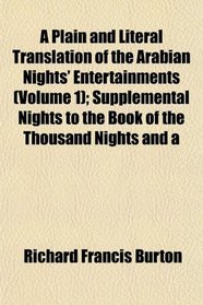 A Plain and Literal Translation of the Arabian Nights' Entertainments (Volume 1); Supplemental Nights to the Book of the Thousand Nights and a