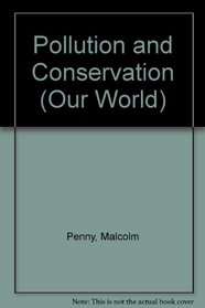 Pollution and Conservation (Our World)