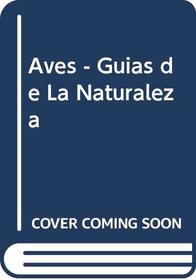 Aves - Guias de La Naturaleza (Spanish Edition)