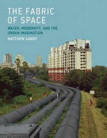 The Fabric of Space: Water, Modernity, and the Urban Imagination (MIT Press)