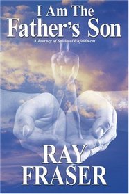 I Am The Father's Son: A Journey of Spiritual Unfoldment
