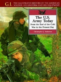 The U.S. Army Today: From the End of the Cold War to the Present Day (G.I. Series (Philadelphia, Pa.).)