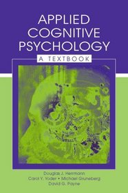 Applied Cognitive Psychology: A Textbook (Challenges and Controversies in Applied Cognition Series)
