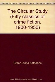 CIRCULAR STUDY (Fifty classics of crime fiction, 1900-1950)