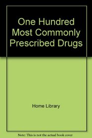 One Hundred Most Commonly Prescribed Drugs