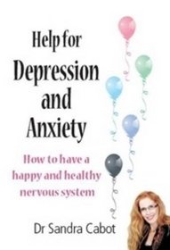 Help for Depression and Anxiety: How to Have a Happy and Healthy Nervous System