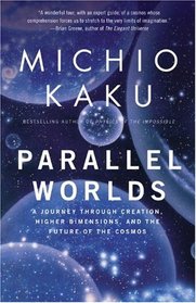 Parallel Worlds : A Journey Through Creation, Higher Dimensions, and the Future of the Cosmos