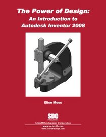 The Power of Design; An Introduction to Autodesk Inventor 2008