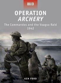 Operation Archery - The Commandos and the Vaagso Raid 1942