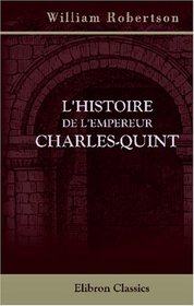 L'Histoire de l'Empereur Charles-Quint (French Edition)