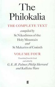 The Philokalia, Volume 4 : The Complete Text; Compiled by St. Nikodimos of the Holy Mountain  St. Markarios of Corinth