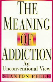 The Meaning of Addiction : An Unconventional View