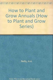 How to Plant and Grow Annuals (How to Plant and Grow Series)